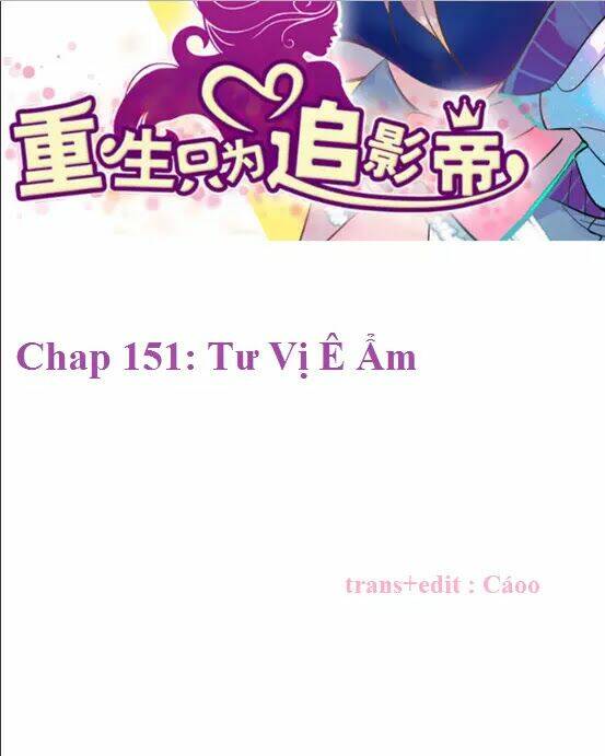 Trọng Sinh Để Ngủ Với Ảnh Đế: Chapter 151