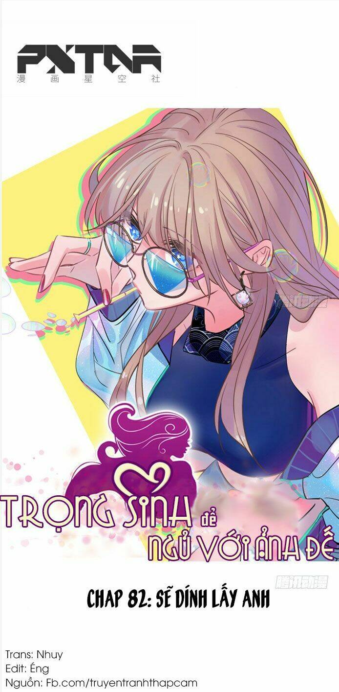 Trọng Sinh Để Ngủ Với Ảnh Đế: Chapter 82