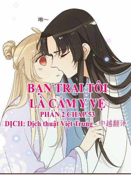 Bạn Trai Tôi Là Cẩm Y Vệ 2: Chapter 53