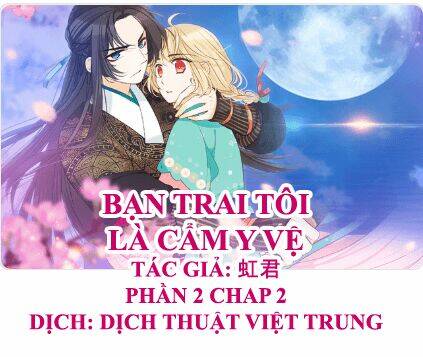 Bạn Trai Tôi Là Cẩm Y Vệ 2: Chapter 2