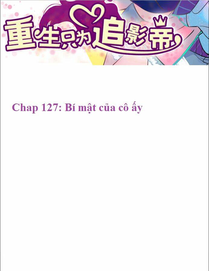 Trọng Sinh Để Ngủ Với Ảnh Đế: Chapter 127