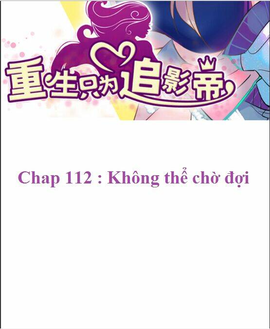 Trọng Sinh Để Ngủ Với Ảnh Đế: Chapter 112