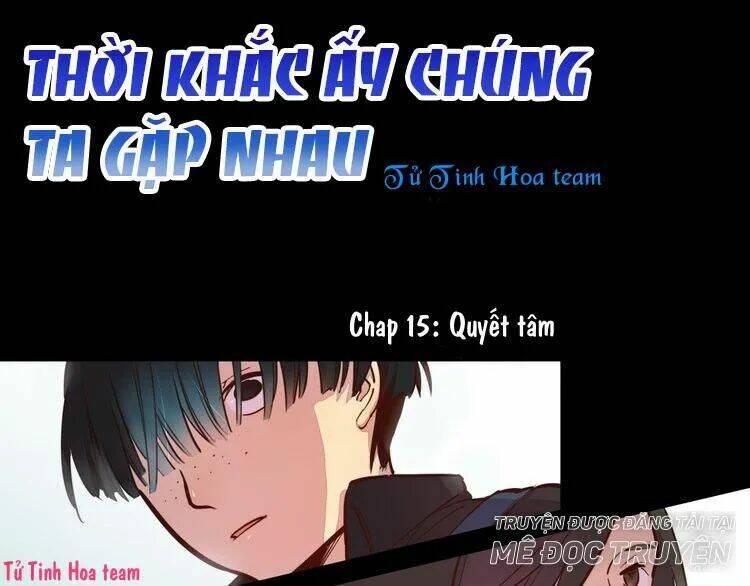 Thời Khắc Ấy, Chúng Ta Gặp Nhau: Chapter 15