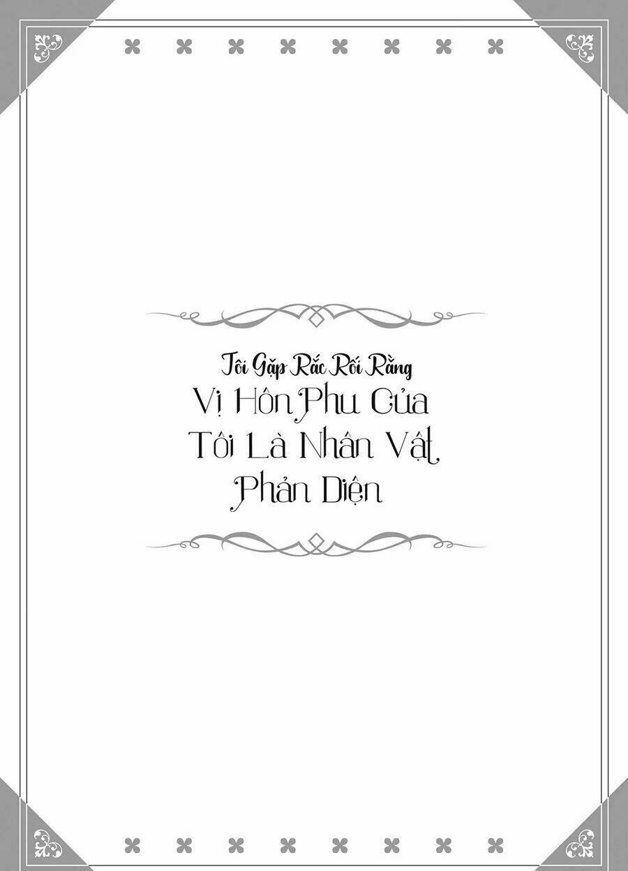 Tôi Gặp Rắc Rối Rằng Vị Hôn Phu Của Tôi Là Nhân Vật Phản Diện: Chapter 1