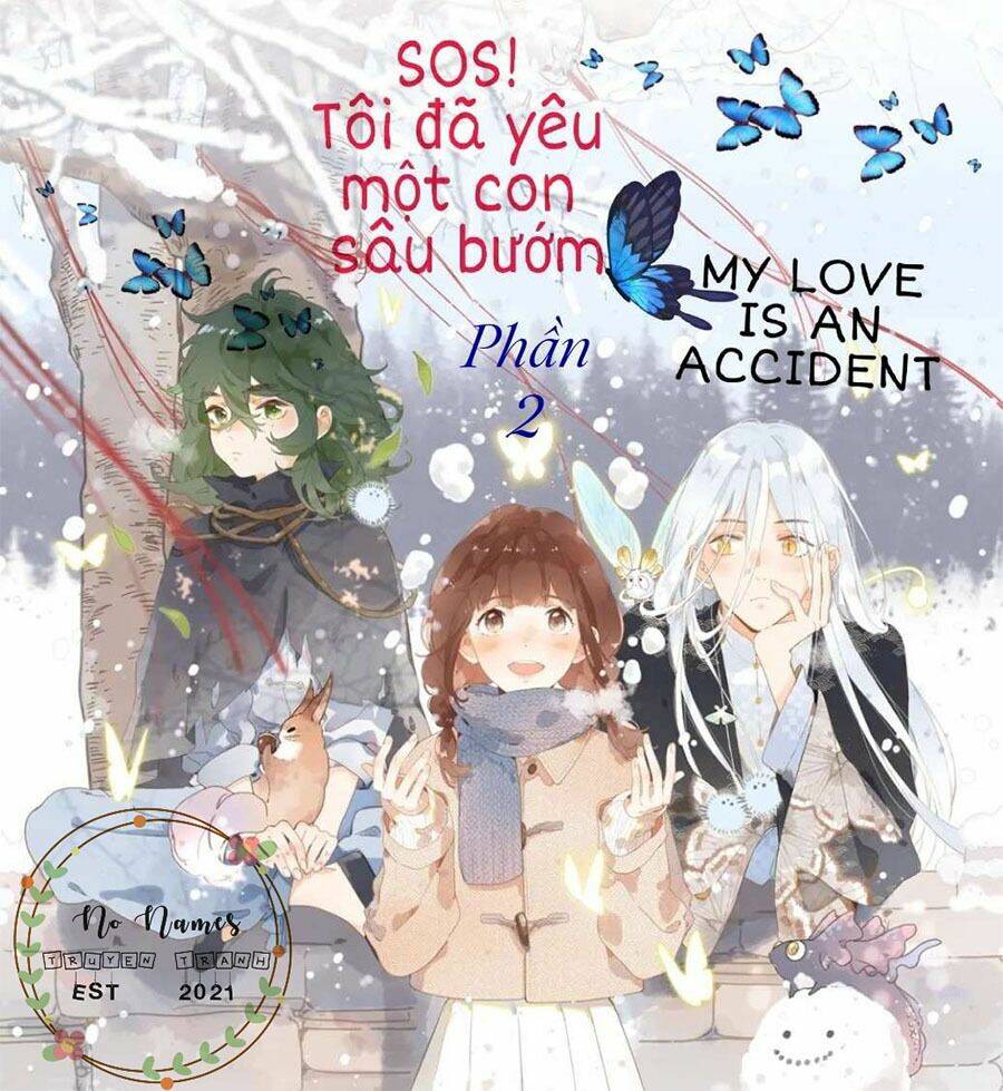 Sos! Tôi Đã Yêu Một Con Sâu Bướm (Phần 2): Chapter 7