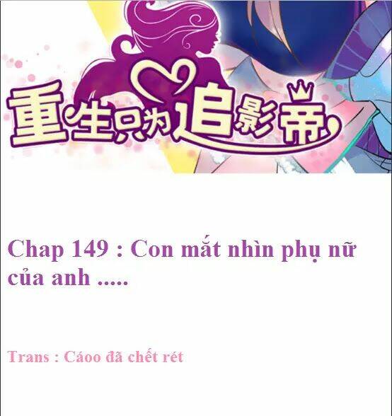 Trọng Sinh Để Ngủ Với Ảnh Đế: Chapter 149