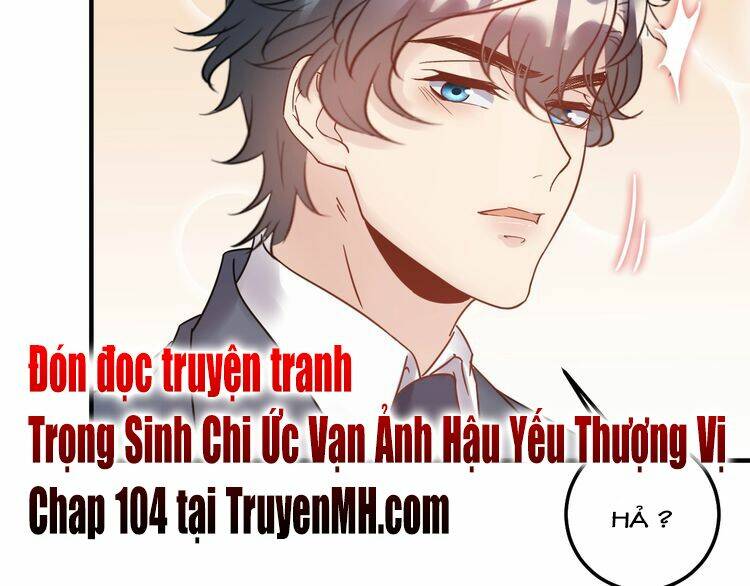 Trong Sinh Chi Ức Vạn Ảnh Hậu Yếu Thượng Vị: Chapter 103