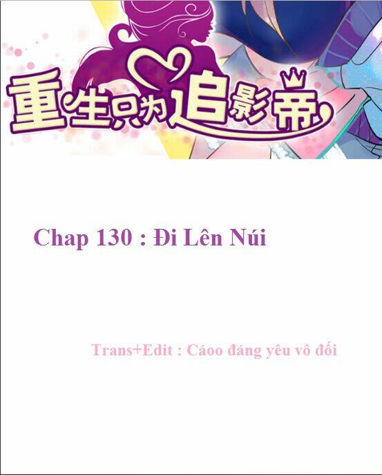 Trọng Sinh Để Ngủ Với Ảnh Đế: Chapter 130