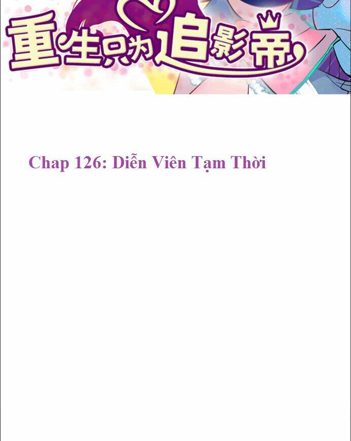 Trọng Sinh Để Ngủ Với Ảnh Đế: Chapter 126