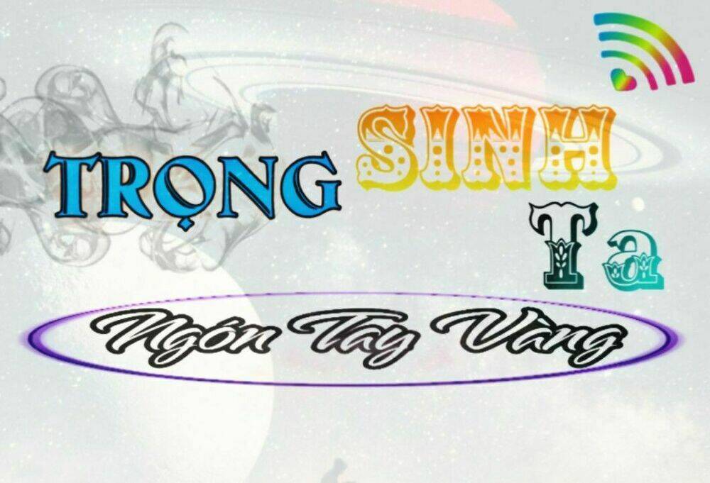 Trọng Sinh Ta Có Ngón Tay Vàng: Chapter 4