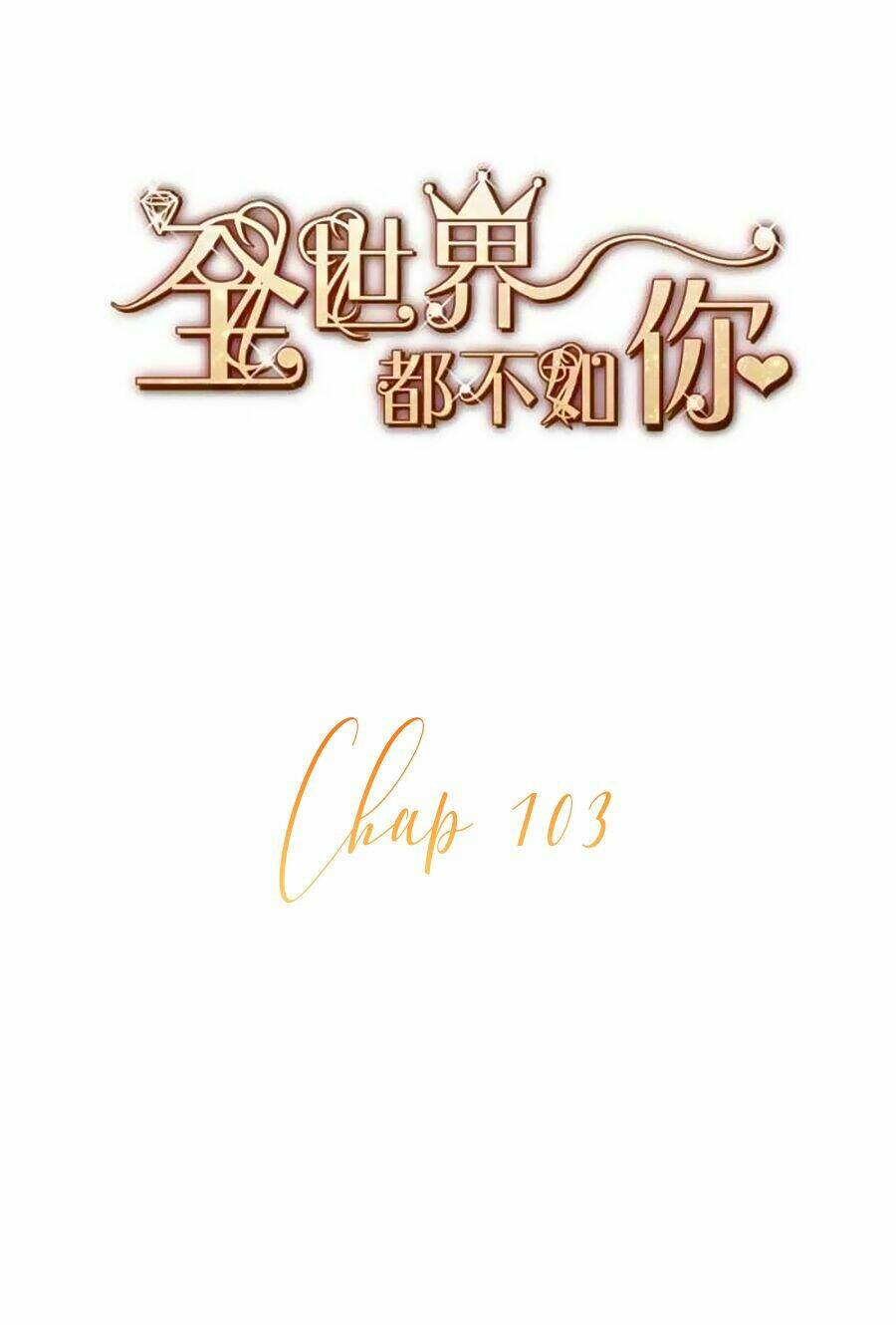 Cả Thế Giới Đều Không Bằng Người: Chapter 103