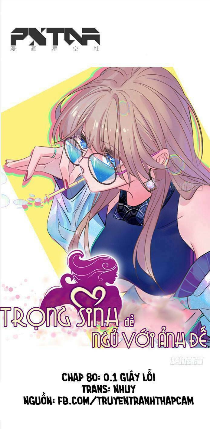 Trọng Sinh Để Ngủ Với Ảnh Đế: Chapter 80