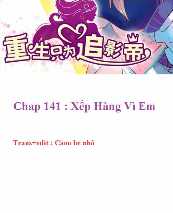 Trọng Sinh Để Ngủ Với Ảnh Đế: Chapter 141