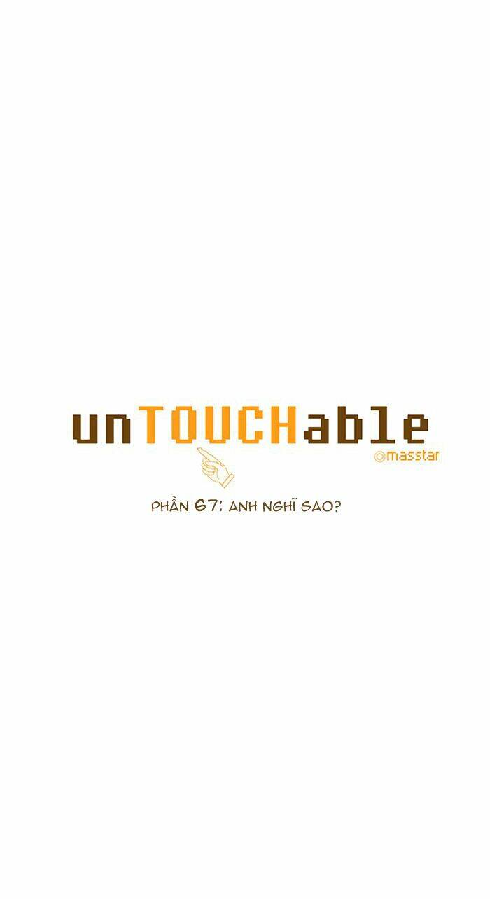 Không Thể Chạm Vào Anh: Chapter 67