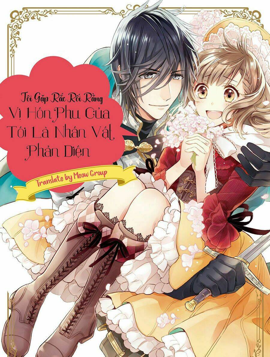 Tôi Gặp Rắc Rối Rằng Vị Hôn Phu Của Tôi Là Nhân Vật Phản Diện: Chapter 1