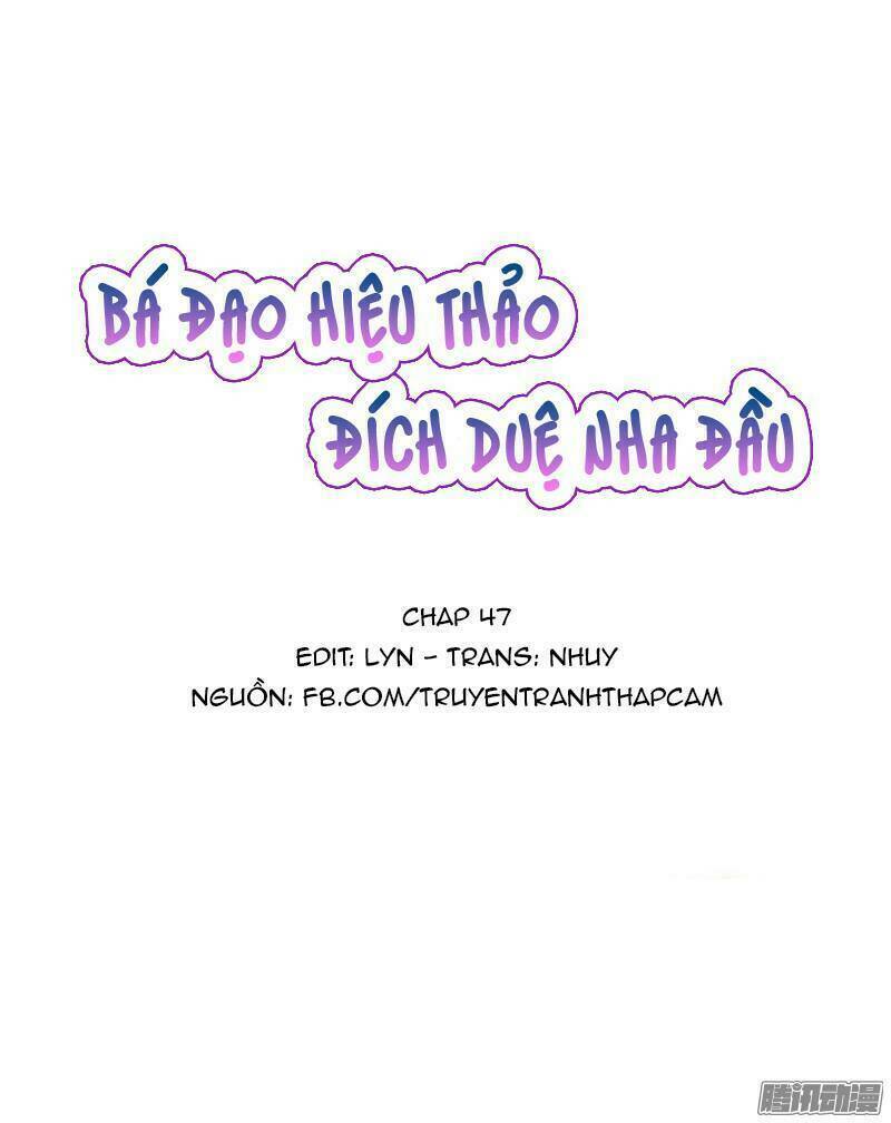 Bá Đạo Hiệu Thảo Đích Duệ Nha Đầu: Chapter 47