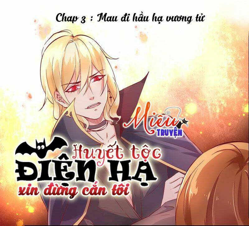 Huyết Tộc Điện Hạ Xin Đừng Cắn Tôi: Chapter 3