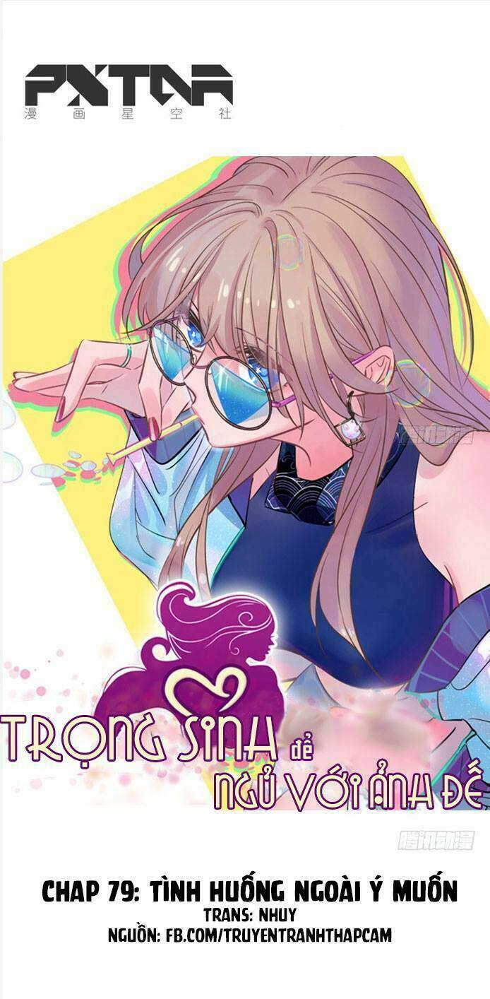 Trọng Sinh Để Ngủ Với Ảnh Đế: Chapter 79