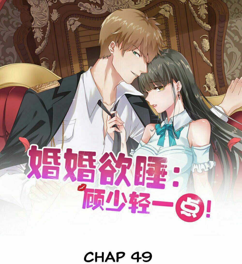 Hôn Nhân Dục Vọng: Thiếu Gia Nhẹ Một Chút!: Chapter 49