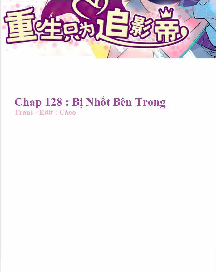 Trọng Sinh Để Ngủ Với Ảnh Đế: Chapter 128