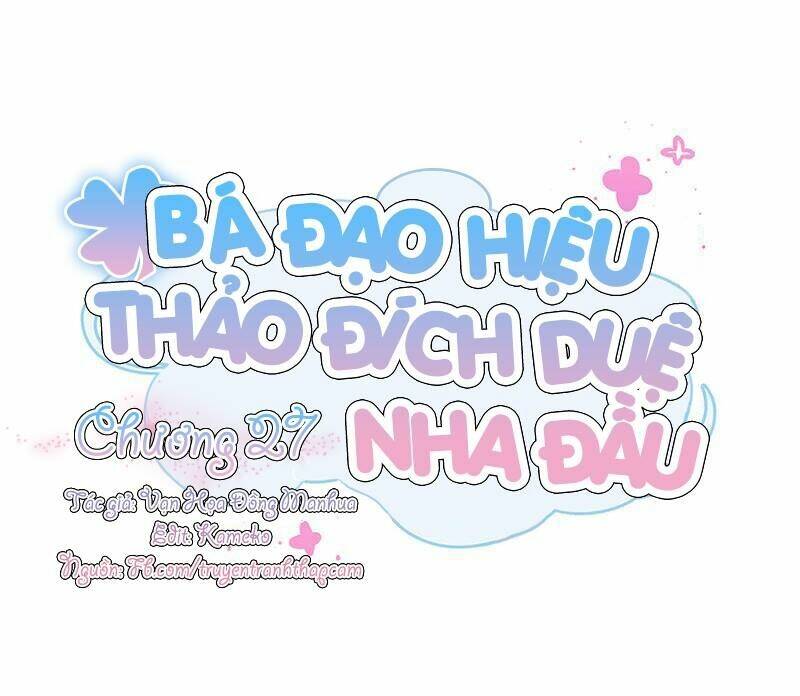 Bá Đạo Hiệu Thảo Đích Duệ Nha Đầu: Chapter 27