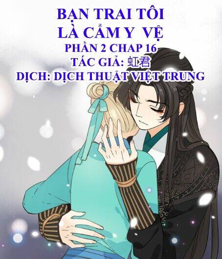 Bạn Trai Tôi Là Cẩm Y Vệ 2: Chapter 16