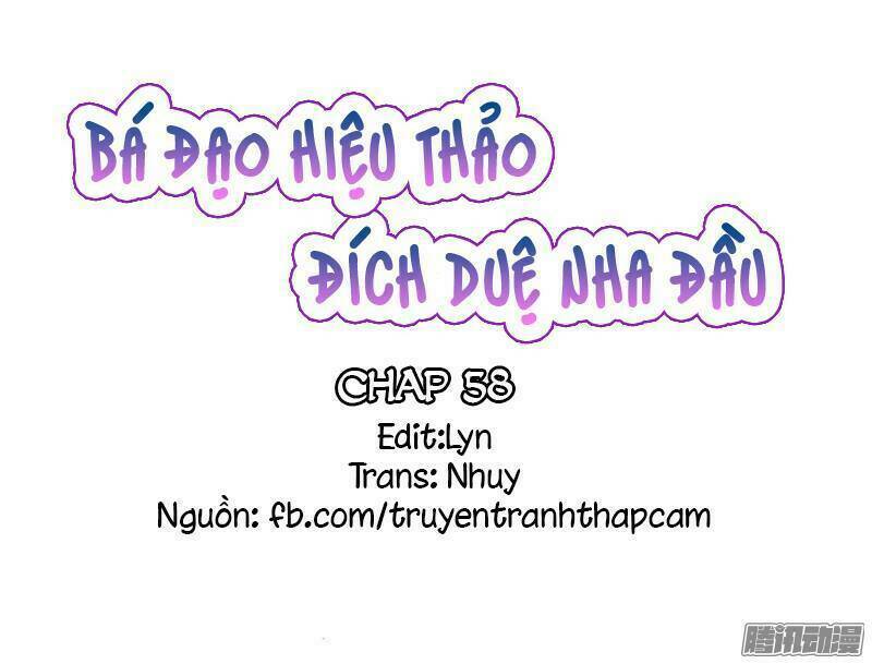 Bá Đạo Hiệu Thảo Đích Duệ Nha Đầu: Chapter 58