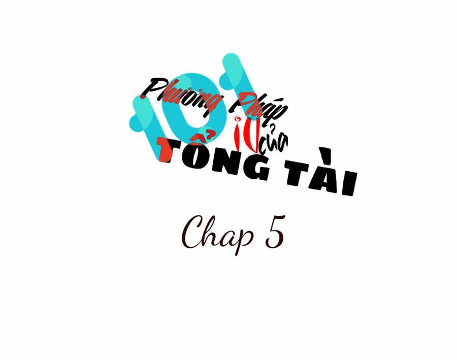 101 Phương Pháp Của Tổng Tài: Chapter 5