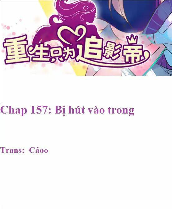 Trọng Sinh Để Ngủ Với Ảnh Đế: Chapter 157