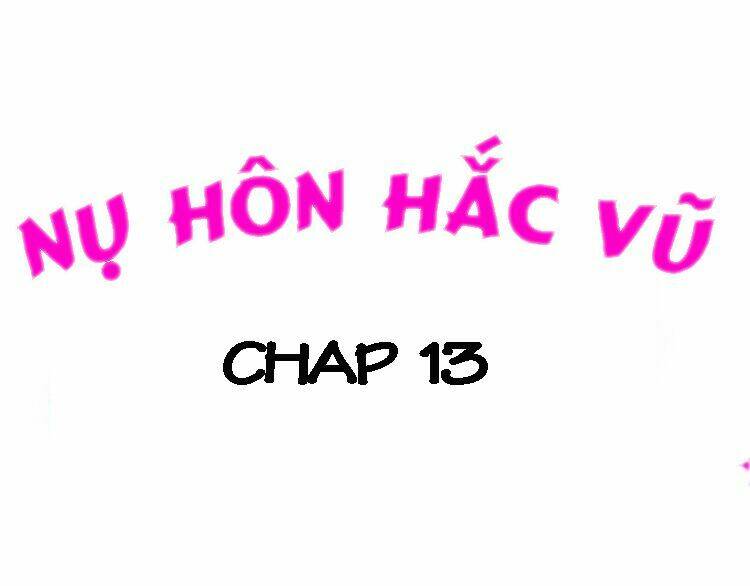 Nụ Hôn Hắc Vũ: Chapter 13